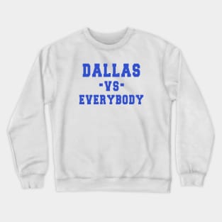 Dallas vs everybody: Newest "DALLAS VS EVERYBODY" design for Dallas Cowboys lovers Crewneck Sweatshirt